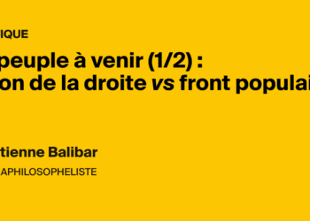 Le peuple à venir (1/2) : union de la droite vs front populaire