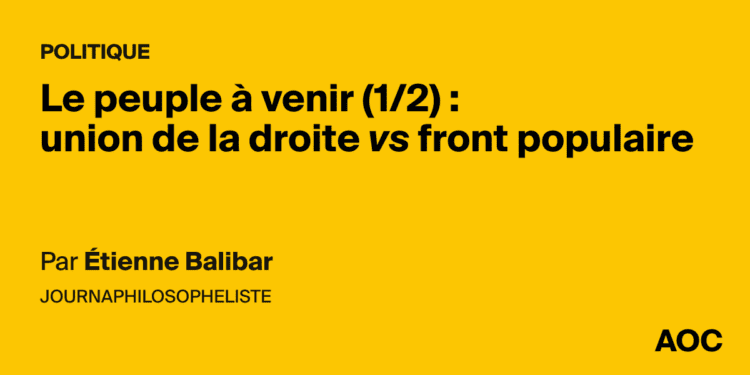 Le peuple à venir (1/2) : union de la droite vs front populaire