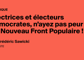 Électrices et électeurs démocrates, n’ayez pas peur du Nouveau Front Populaire !