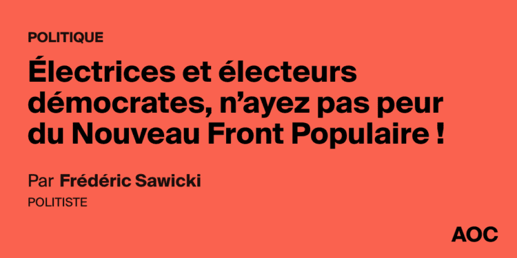Électrices et électeurs démocrates, n’ayez pas peur du Nouveau Front Populaire !