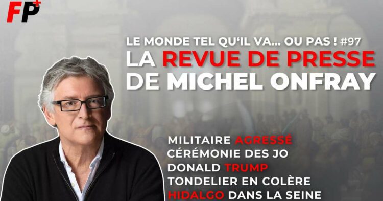 Le monde tel qu'il va… ou pas ! – la revue de presse de Michel Onfray (#97)