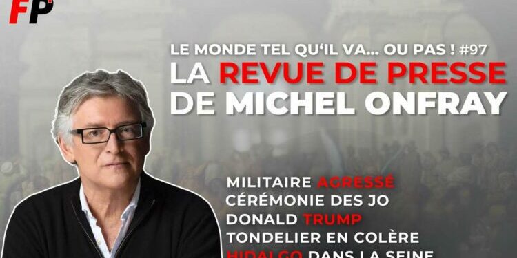 Le monde tel qu'il va… ou pas ! – la revue de presse de Michel Onfray (#97)