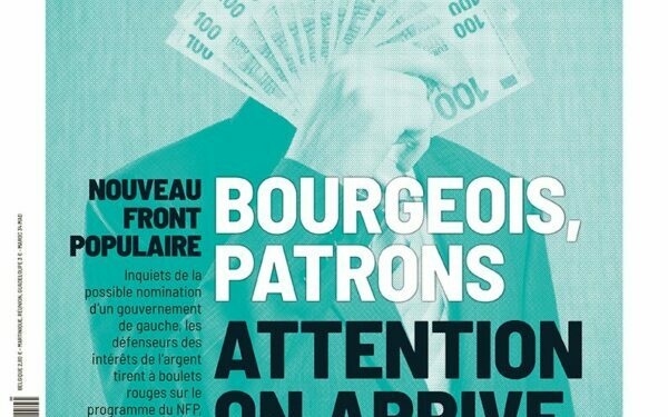 « Bourgeois, patrons, on arrive » : qui a peur du Nouveau Front populaire ?